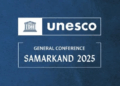 Samarkand to Host UNESCO General Conference 2025 — A Global Recognition of Uzbekistan’s Cultural Leadership