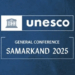 Samarkand to Host UNESCO General Conference 2025 — A Global Recognition of Uzbekistan’s Cultural Leadership